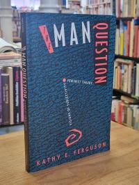 Ferguson, The Man Question – Visions of Subjectivity in Feminist Theory,