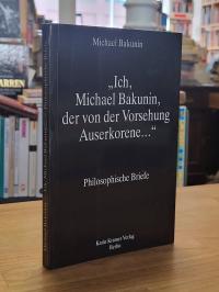 Bakunin, Ich, Michael Bakunin der von der Vorsehung Auserkorene,