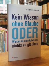 Kinnebrock, Kein Wissen ohne Glaube oder Warum es unmöglich ist, nichts zu glaub