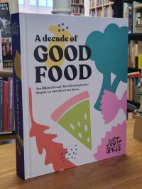 Just Spices – A Decade of good food – Von BBQ bis Eintopf: Die 101 meistgeliebte