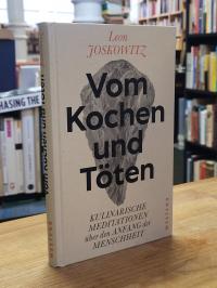 Joskowitz, Vom Kochen und Töten – Kulinarische Meditationen über den Anfang der
