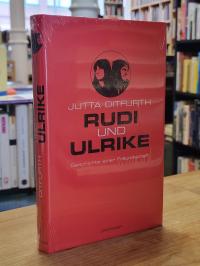 Ditfurth, Rudi und Ulrike – Geschichte einer Freundschaft,