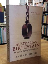 Smith, Australia’s Birthstain – The Startling Legacy of the Convict Era,