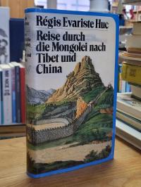 Huc, Reise durch die Mongolei nach Tibet und China – 1844 – 1846,