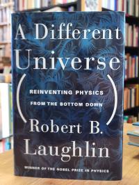 Laughlin, A Different Universe – Reinventing Physics from the Bottom Down,