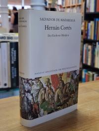 Madariaga, Hernán Cortés – Der Eroberer Mexikos,