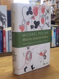 Pollan, Meine zweite Natur – Vom Glück, ein Gärtner zu sein,