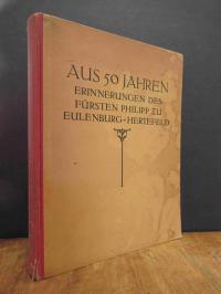 Eulenburg und Hertefeld, Aus 50 Jahren – Erinnerungen, Tagebücher und Briefe aus