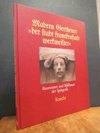 Haberland, Madern Gerthener „der Stadt Franckenfurd Werkmeister“ – Baumeister un