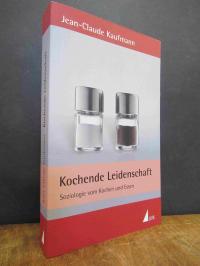 Kaufmann, Kochende Leidenschaft – Soziologie vom Kochen und Essen,