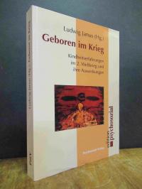 Geboren im Krieg – Kindheitserfahrungen im 2. Weltkrieg und ihre Auswirkungen,