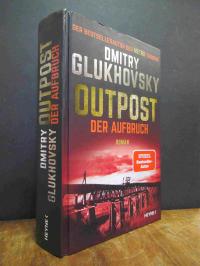 Glukhoysky, Outpost, [Band 2]: Der Aufbruch – Roman,