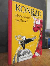 Freisburger, Konrad, bleibst du jetzt zu Haus? – Adenauer in der Karikatur,