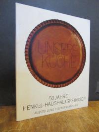 Unsere Küche – 50 Jahre Henkel-Haushalts [Ausstellung des Werksarchivs],