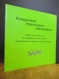 Gesellschaft für Neue Musik (Hrsg.), Komponieren Improvisieren Interpretieren –